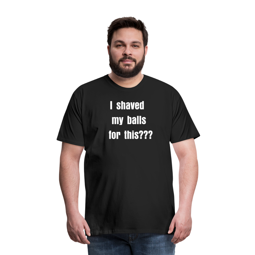 “I shaved my balls for this” - Mens t-shirt - black