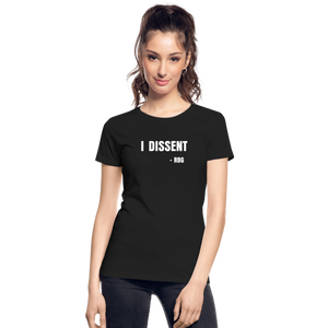 “I dissent” Ruth Bader Ginsburg - Womens T-Shirt - black