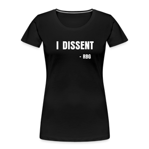 “I dissent” Ruth Bader Ginsburg - Womens T-Shirt - black